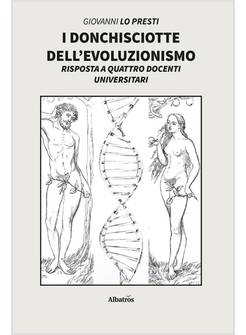 I DONCHISCIOTTE DELL'EVOLUZIONISMO RISPOSTA A QUATTRO DOCENTI UNIVERSITARI
