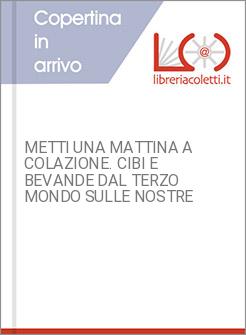 METTI UNA MATTINA A COLAZIONE. CIBI E BEVANDE DAL TERZO MONDO SULLE NOSTRE