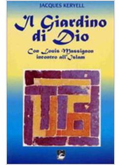 GIARDINO DI DIO. CON LOUIS MASSIGNON INCONTRO ALL'ISLAM (IL)