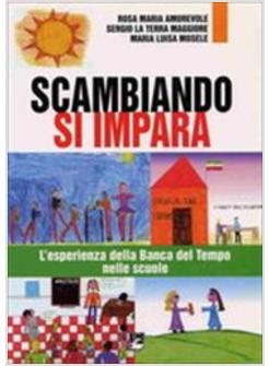 SCAMBIANDO SI IMPARA. L'ESPERIENZA DELLA BANCA DEL TEMPO NELLE SCUOLE