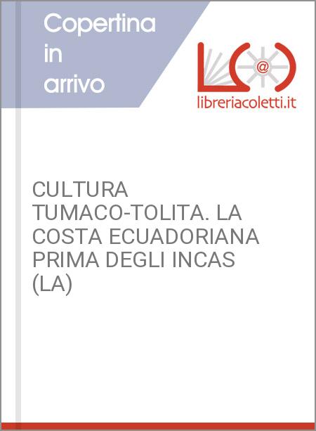 CULTURA TUMACO-TOLITA. LA COSTA ECUADORIANA PRIMA DEGLI INCAS (LA)