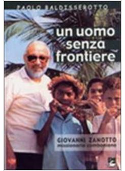 UOMO SENZA FRONTIERE. GIOVANNI ZANOTTO MISSIONARIO COMBONIANO (UN)