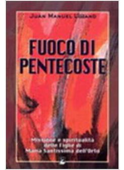 FUOCO DI PENTECOSTE. MISSIONE E SPIRITUALITA' DELLE FIGLIE DI MARIA SANTISSIMA D