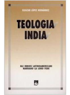 TEOLOGIA INDIA. GLI INDIOS LATINOAMERICANI NARRANO LA LORO FEDE