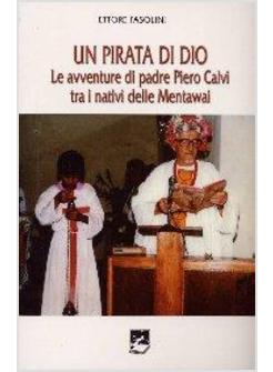 PIRATA DI DIO. LE AVVENTURE DI PADRE PIETRO CALVI TRA I NATIVI DELLE MENTAWAY (U