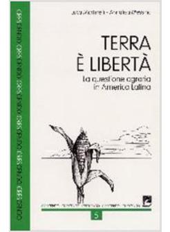 TERRA E LIBERTA. LA QUESTIONE AGRARIA IN AMERICA LATINA