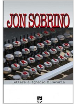 SCRIVO A TE FRATELLO MARTIRE  LETTERE A IGNACIO ELLACURIA