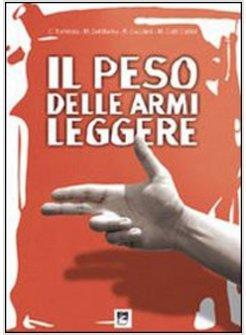 PESO DELLA ARMI LEGGERE. ANALISI SCIENTIFICA DELLA REALTA' ITALIANA (IL)