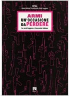 ARMI: UN'OCCASIONE DA PERDERE. LE ARMI LEGGERE E IL MERCATO ITALIANO