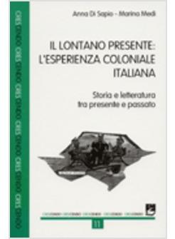 LONTANO PRESENTE: L'ESPERIENZA COLONIALE ITALIANA. STORIA E LETTERATURA TRA