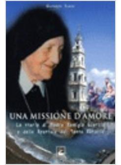 MISSIONE D'AMORE. LA STORIA DI MADRE REMIGIA GUERCIA E DELLE APOSTOLE DEL SANTO