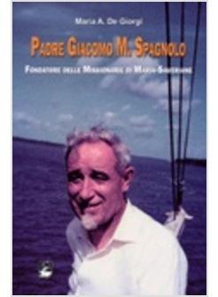 PADRE GIACOMO M. SPAGNOLO. FONDATORE DELLE MISSIONARIE DI MARIA-SAVERIANE
