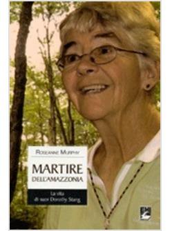 MARTIRE DELL'AMAZZONIA. LA VITA DI SUOR DOROTHY STANG