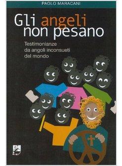 ANGELI NON PESANO. TESTIMONIANZE E MESSAGGI DA ANGOLI DIMENTICATI DEL MONDO (GLI