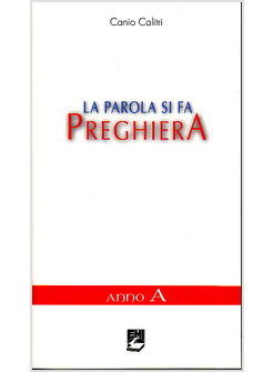 PAROLA SI FA PREGHIERA ANNO A