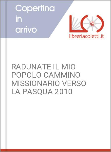 RADUNATE IL MIO POPOLO CAMMINO MISSIONARIO VERSO LA PASQUA 2010