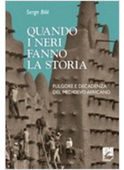 QUANDO I NERI FANNO LA STORIA FULGORE E DECADENZA DEL MEDIOEVO AFRICANO