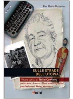 SULLE STRADE DELL'UTOPIA. VITA E SCRITTI DI TULLIO CONTIERO