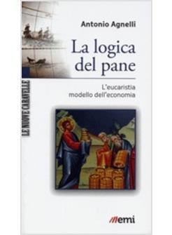 LA LOGICA DEL PANE. L'EUCARESTIA MODELLO DELL'ECONOMIA 
