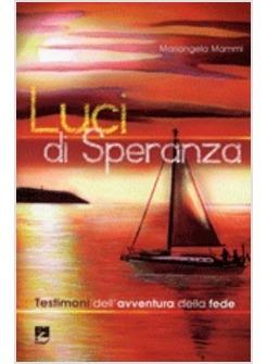 LUCI DI SPERANZA. TESTIMONI DELL'AVVENTURA DELLA FEDE
