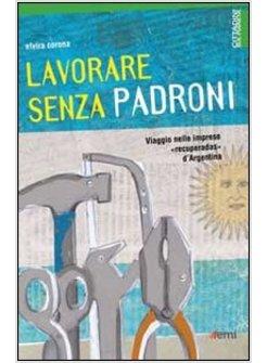 LAVORARE SENZA PADRONI. VIAGGIO NELLE IMPRESE "RECUPERADAS" D'ARGENTINA