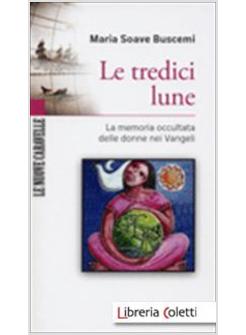 LE TREDICI LUNE. LA MEMORIA OCCULTATA DELLE DONNE NEI VANGELI