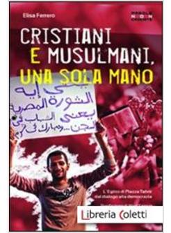 CRISTIANI E MUSULMANI, UNA SOLA MANO. L'EGITTO DI PIAZZA TAHRIR