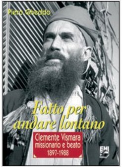 FATTO PER ANDARE LONTANO. CLEMENTE VISMARA, MISSIONARIO E BEATO (1897-1988)