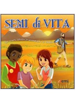 SEMI DI VITA. PER VIVERE INSIEME LA QUARESIMA E LA PASQUA