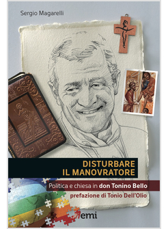 DISTURBARE IL MANOVRATORE. POLITICA E CHIESA IN DON TONINO BELLO