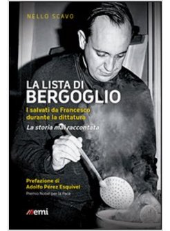 LA LISTA DI BERGOGLIO. I SALVATI DA FRANCESCO DURANTE LA DITTATURA. LE STORIE