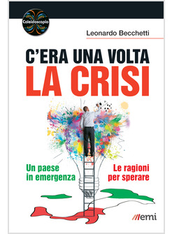 C'ERA UNA VOLTA LA CRISI. UN PAESE DI EMERGENZA. LE RAGIONI PER SPERARE