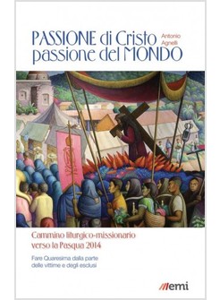 PASSIONE DI CRISTO, PASSIONE DEL MONDO. CAMMINO LITURGICO-MISSIONARIO
