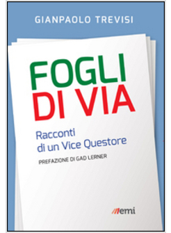 FOGLI DI VIA. RACCONTI DI UN VICE QUESTORE