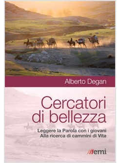 CERCATORI DI BELLEZZA. LEGGERE LA PAROLA CON I GIOVANI. ALLA RICERCA DI CAMMINI 