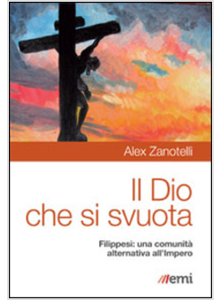 IL DIO CHE SI SVUOTA. FILIPPESI UNA COMUNITA' ALTERNATIVA ALL'IMPERO