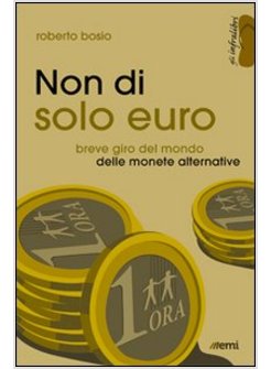 NON DI SOLO EURO. BREVE GIRO DEL MONDO DELLE MONETE ALTERNATIVE