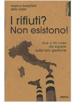 I RIFIUTI? NON ESISTONO! DUE O TRE COSE DA SAPERE SULLA LORO GESTIONE