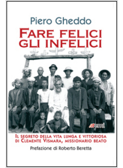 FARE FELICI GLI INFELICI. IL SEGRETO DELLA VITA LUNGA E VITTORIOSA DI CLEMENTE