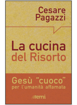 LA CUCINA DEL RISORTO GESU' CUOCO PER L'UMANITA' AFFAMATA