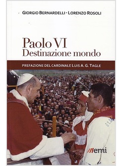 PAOLO VI: DESTINAZIONE MONDO. I VIAGGI DI MONTINI INCONTRO AI POPOLI