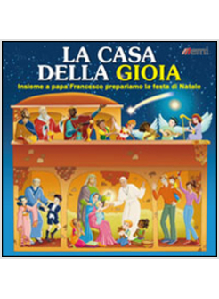 LA CASA DELLA GIOIA. INSIEME A PAPA FRANCESCO PREPARIAMO LA FESTA DI NATALE