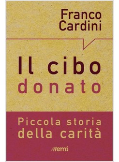 IL CIBO DONATO. LA CARITA'. PICCOLA STORIA DELLA CARITA'