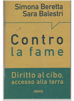 CONTRO LA FAME. DIRITTO AL CIBO, ACCESSO ALLA TERRA.