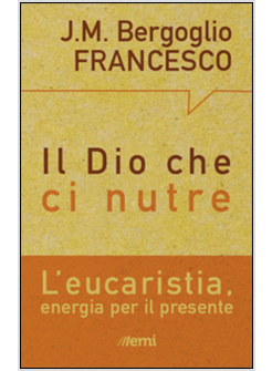 IL DIO CHE CI NUTRE EUCARISTIA, ENERGIA PER IL PRESENTE