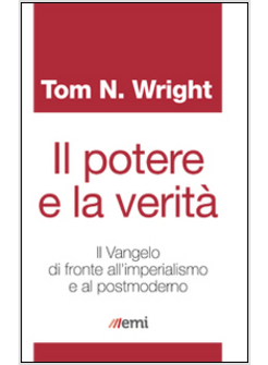 IL POTERE E LA VERITA'. IL VANGELO DI FRONTE ALL'IMPERIALISMO E AL POSTMODERNO