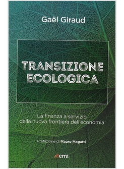 TRANSIZIONE ECOLOGICA, ISTRUZIONI PER L'USO. COME FINANZIARE LA NUOVA FRONTIERA 