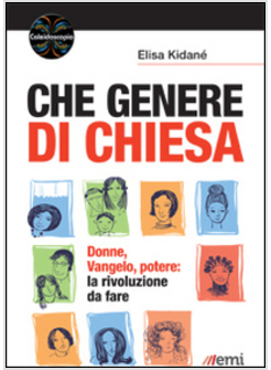 CHE GENERE DI CHIESA. DONNE, VANGELO, POTERE: LA RIVOLUZIONE DA FARE