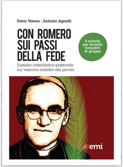 CON IL BEATO ROMERO SUI PASSI DELLA FEDE. SUSSIDIO CATECHETICO-PASTORALE