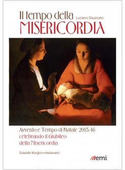 IL TEMPO DELLA MISERICORDIA. AVVENTO E TEMPO DI NATALE 2015-16 